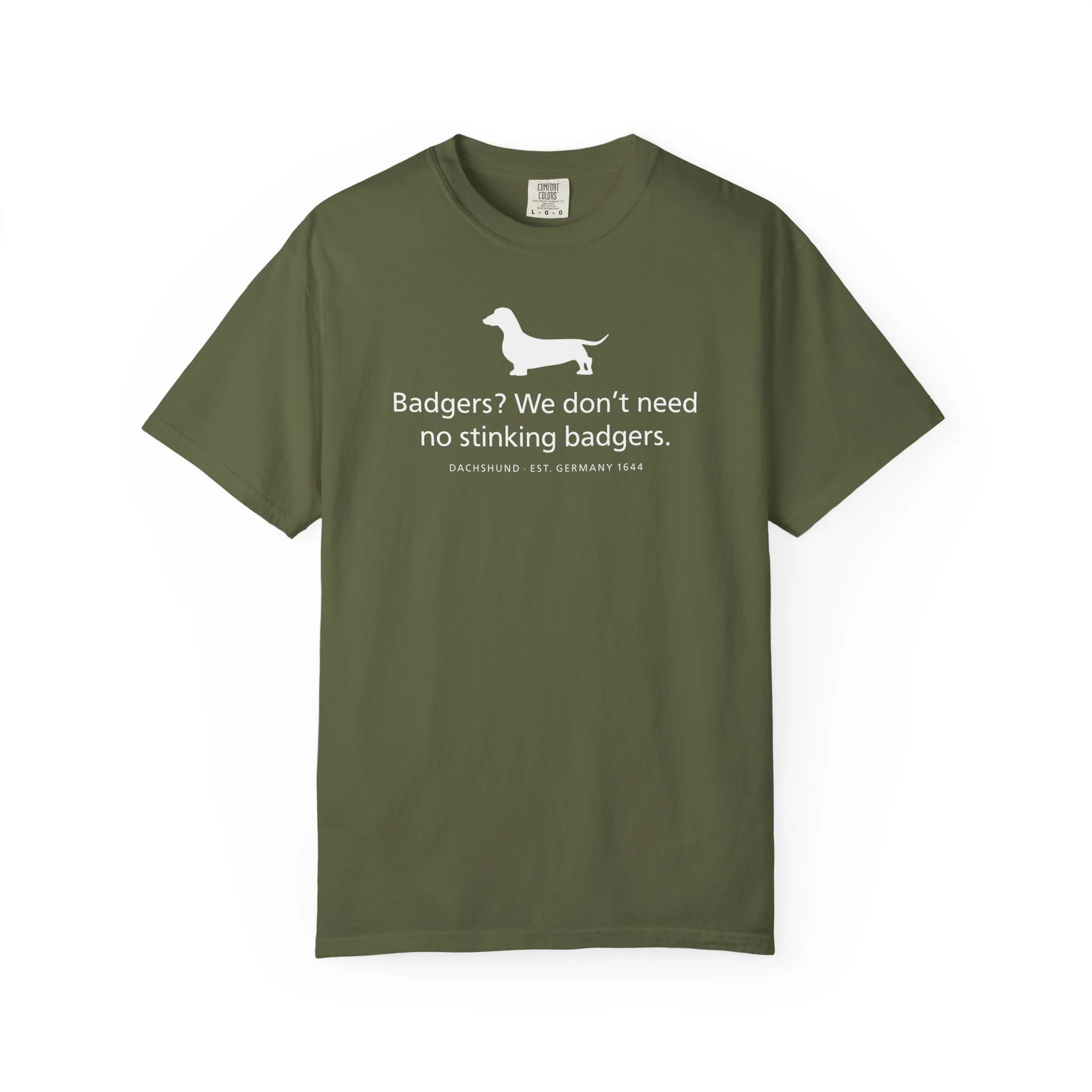 A T-shirt with the silhouette of a dachshund above the words "Badgers? We don't need no stinking badgers."